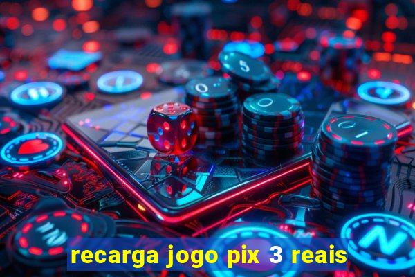 recarga jogo pix 3 reais